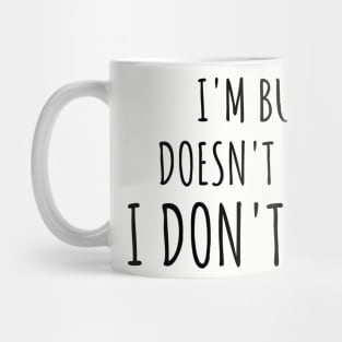 just because i'm busy doesn't mean i don't care Mug